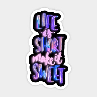 Life is short make it sweet 1 Sticker